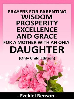 cover image of Prayers For Parenting Wisdom, Prosperity, Excellence and Grace For a Mother With an Only Daughter--(Only Child Edition)